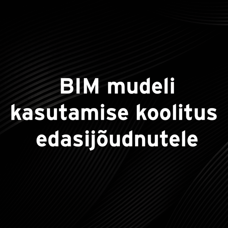 BIM mudeli kasutamise koolitus edasijõudnutele